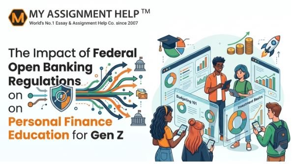 The Impact of Federal Open Banking Regulations on Personal Finance Education for Gen Z The Impact of Federal Open Banking Regulations on Personal Finance Education for Gen Z